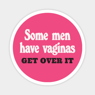 Some Men Have Vaginas - Get Over It Magnet